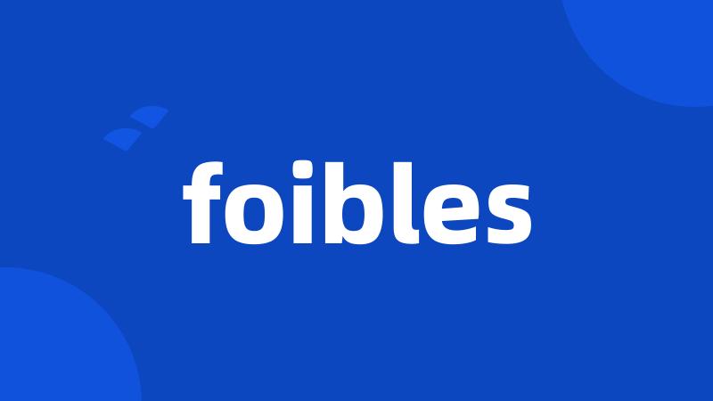 foibles