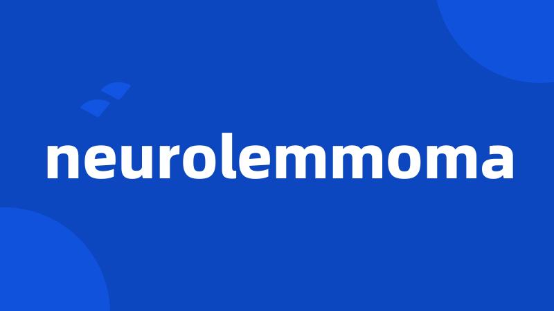 neurolemmoma