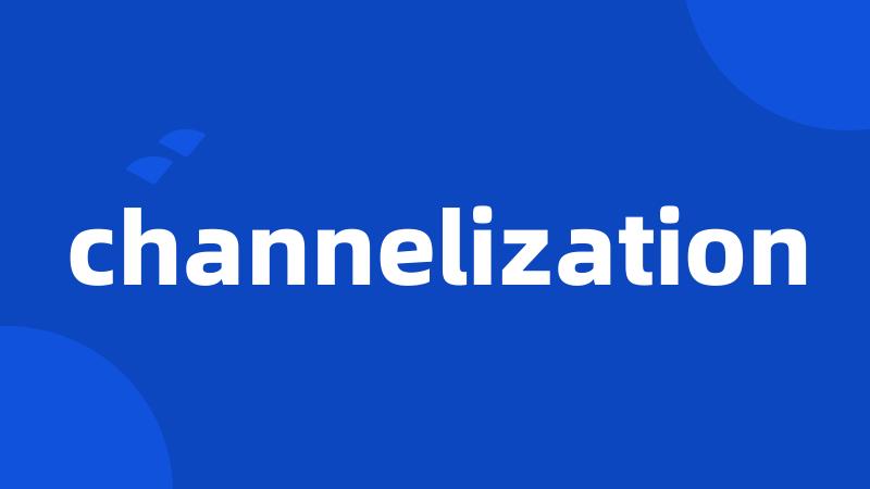 channelization