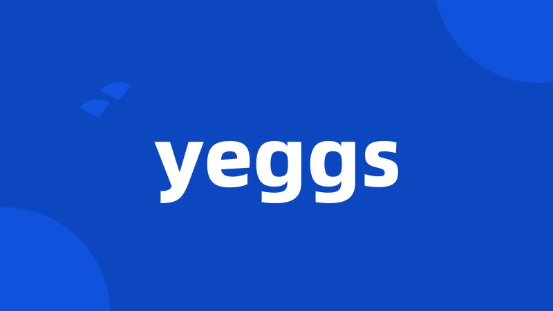 yeggs