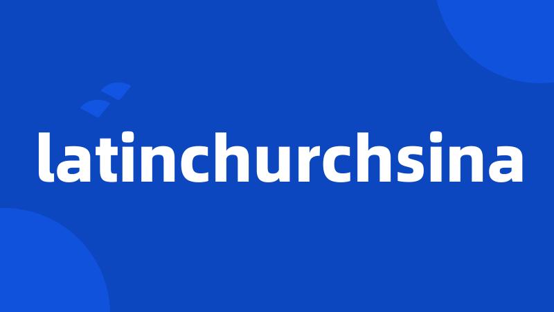 latinchurchsina