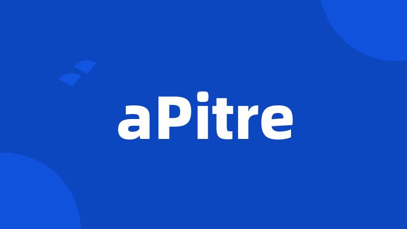 aPitre