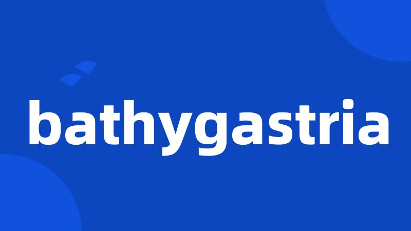 bathygastria