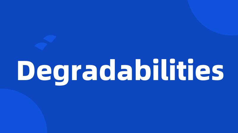 Degradabilities