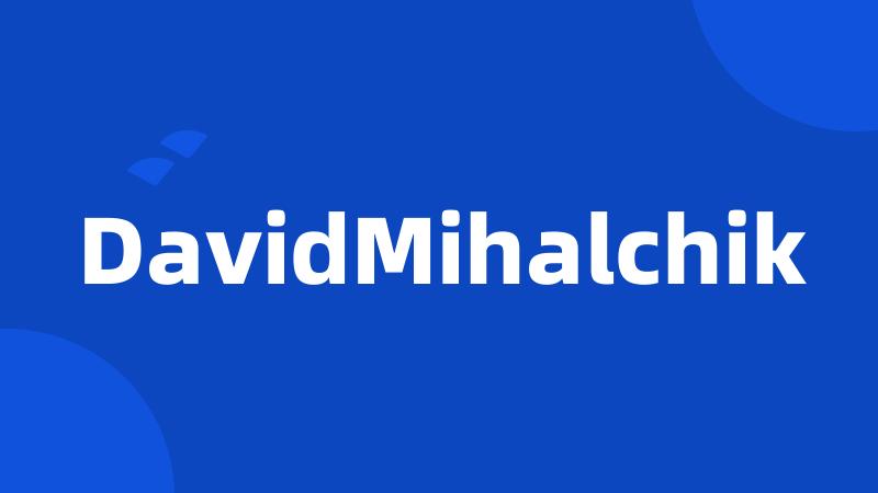 DavidMihalchik