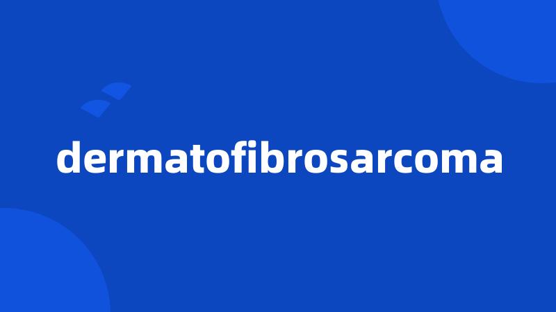 dermatofibrosarcoma