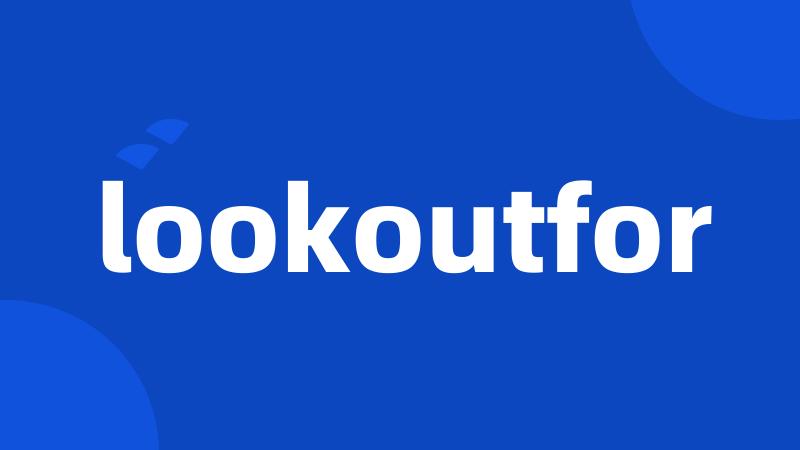 lookoutfor