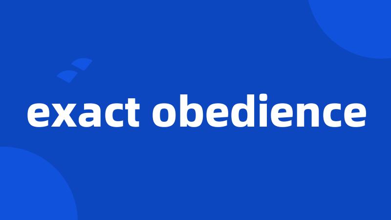 exact obedience