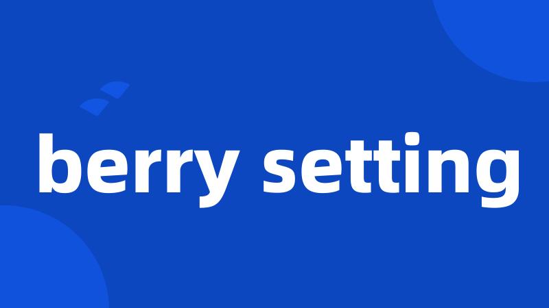 berry setting