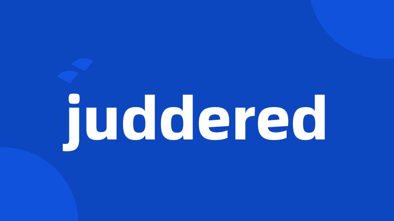 juddered