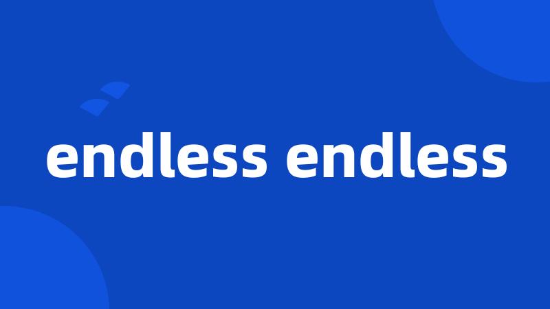 endless endless