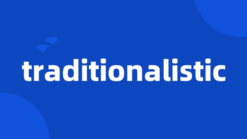 traditionalistic