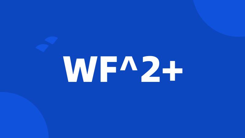 WF^2+