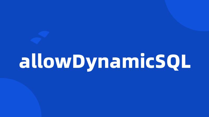 allowDynamicSQL