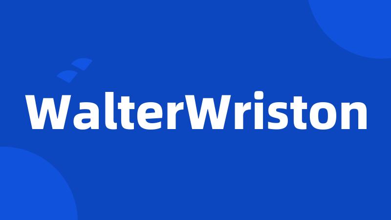 WalterWriston