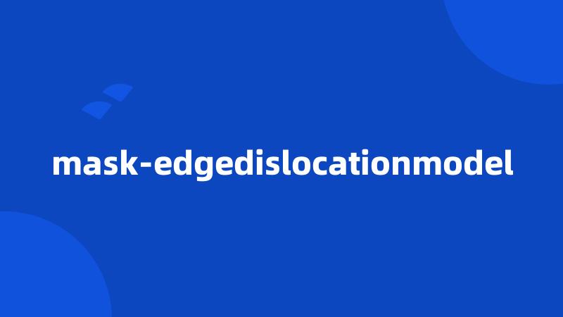 mask-edgedislocationmodel