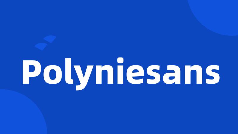 Polyniesans