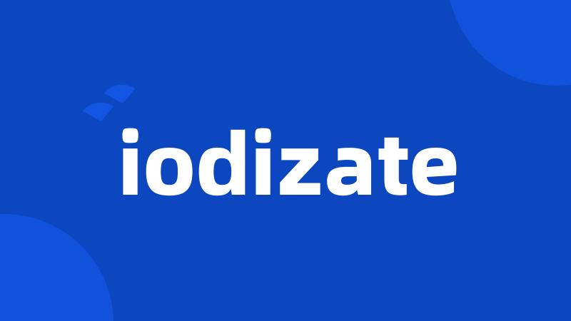 iodizate