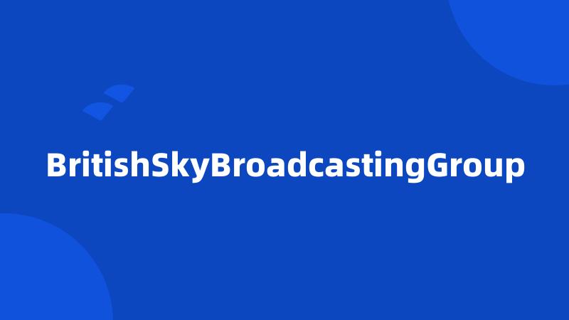 BritishSkyBroadcastingGroup