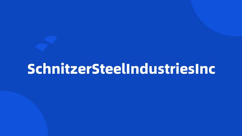 SchnitzerSteelIndustriesInc