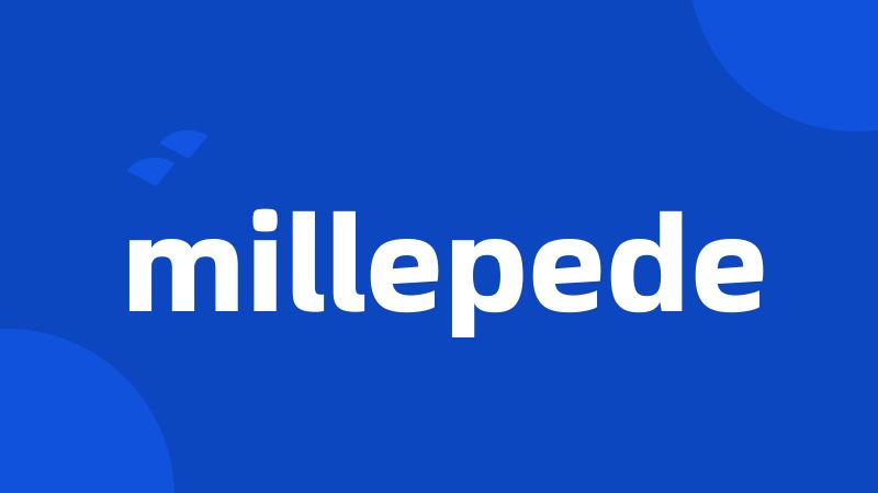 millepede