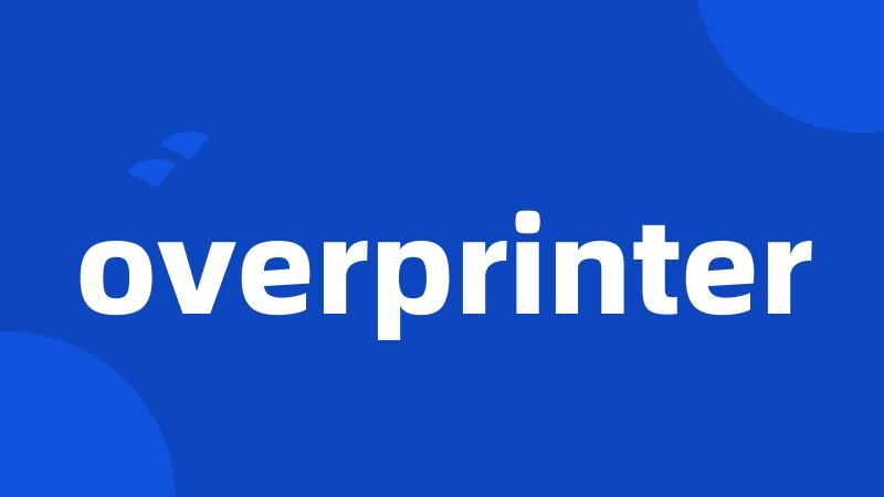 overprinter