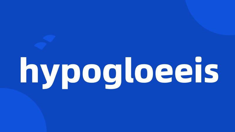 hypogloeeis