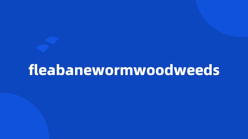 fleabanewormwoodweeds