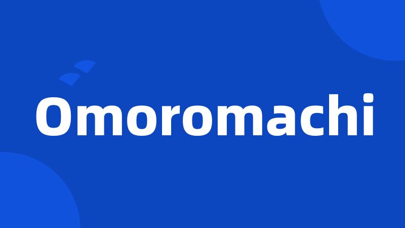 Omoromachi