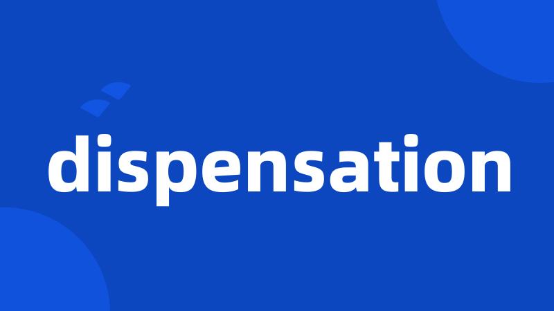 dispensation