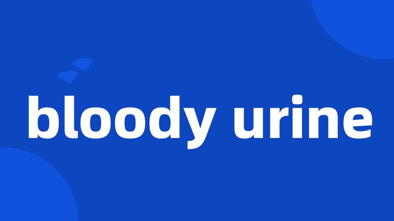 bloody urine