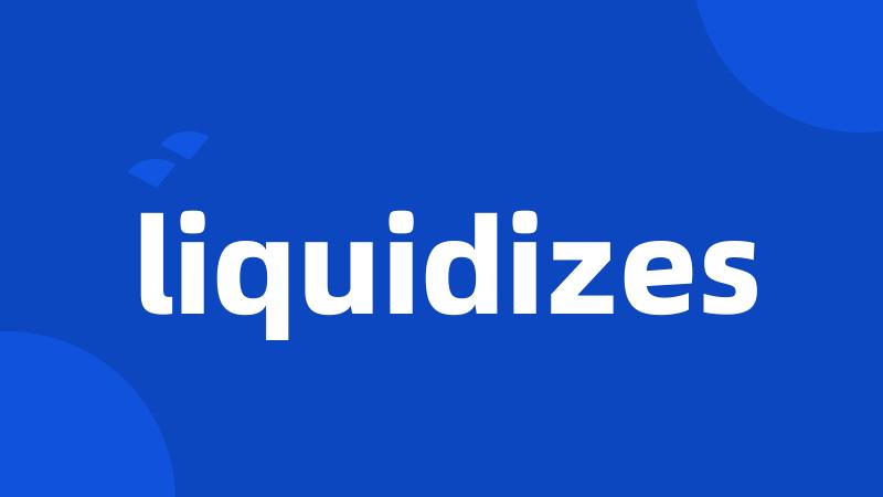 liquidizes