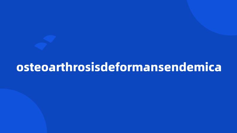 osteoarthrosisdeformansendemica