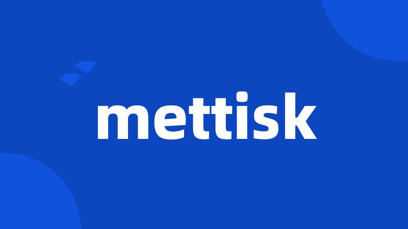 mettisk