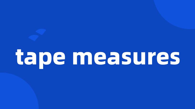 tape measures