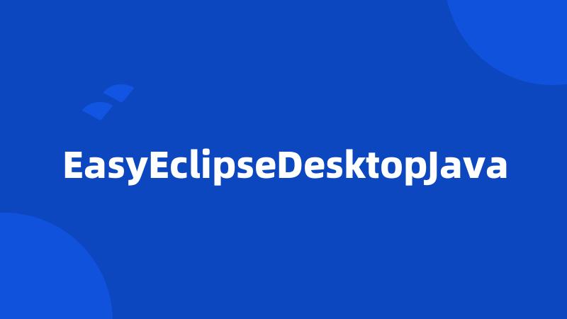 EasyEclipseDesktopJava