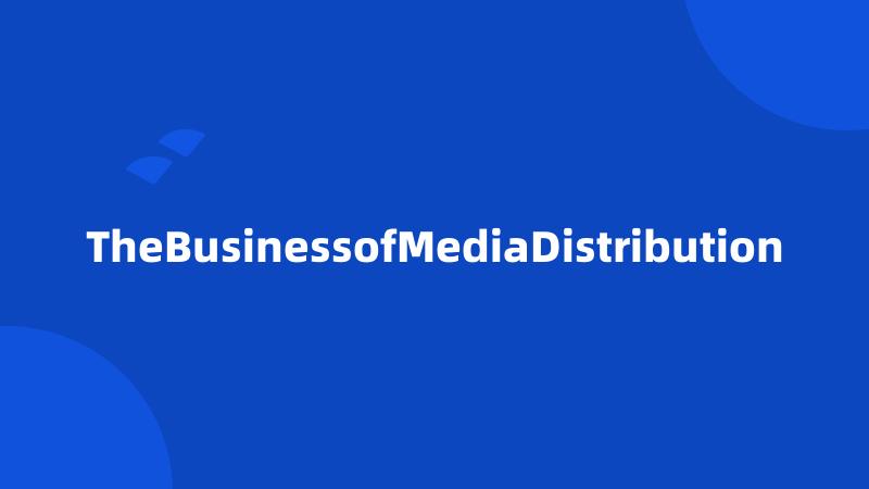 TheBusinessofMediaDistribution