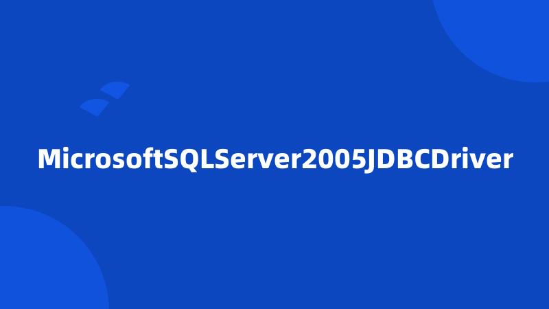 MicrosoftSQLServer2005JDBCDriver