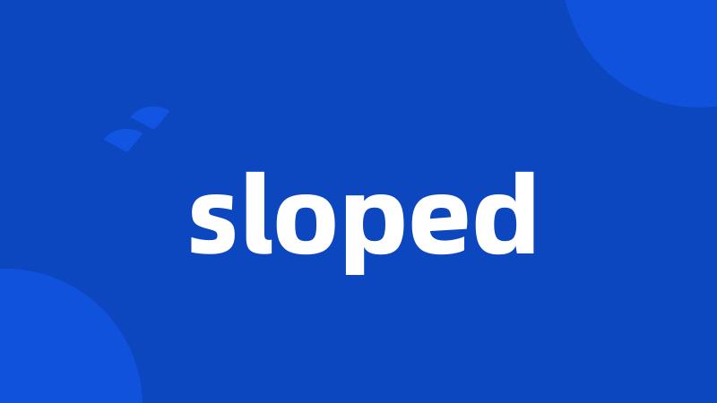 sloped