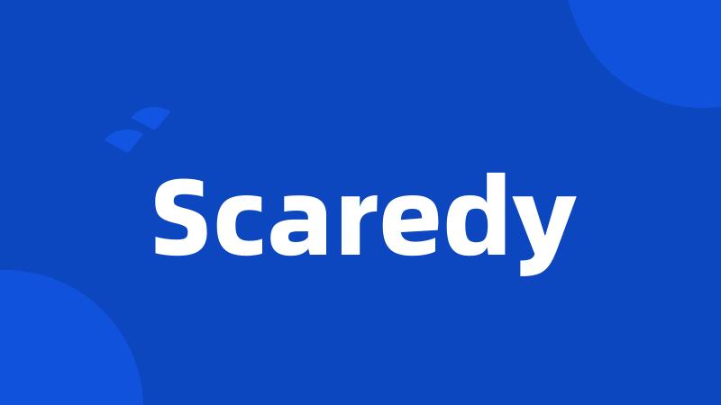 Scaredy