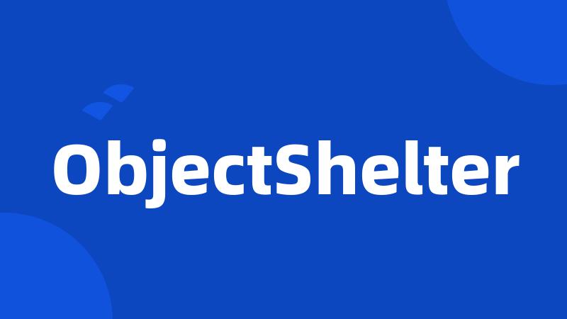 ObjectShelter