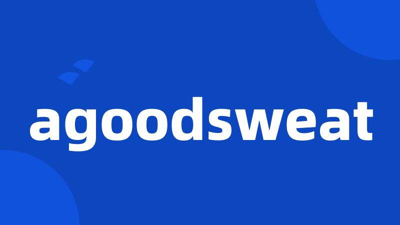 agoodsweat