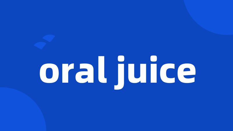 oral juice