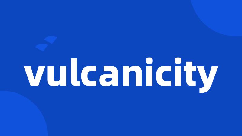 vulcanicity