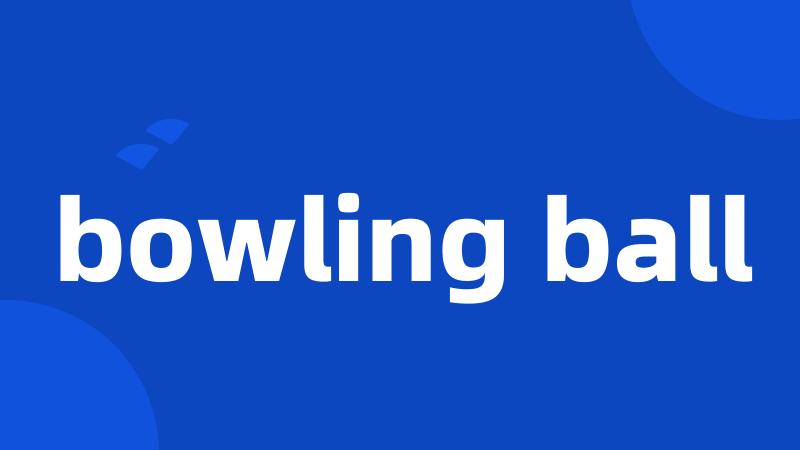 bowling ball