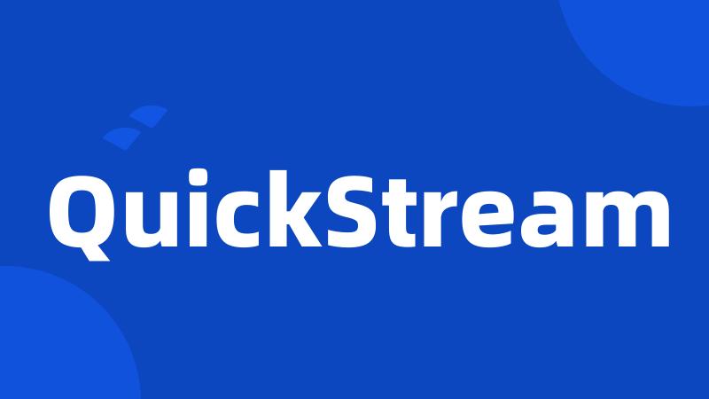 QuickStream