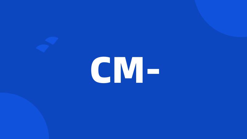 CM-