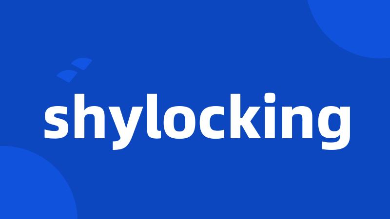 shylocking