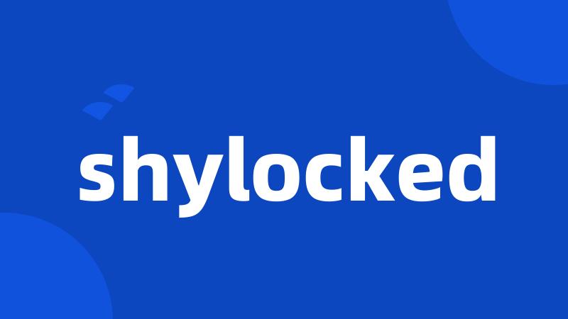 shylocked