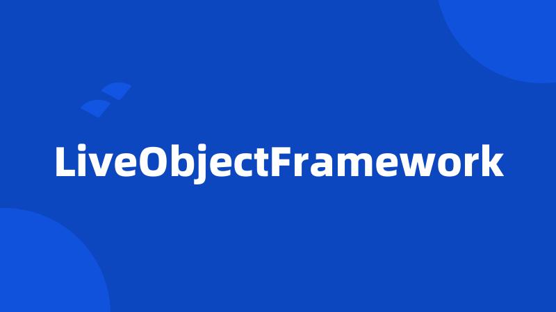 LiveObjectFramework